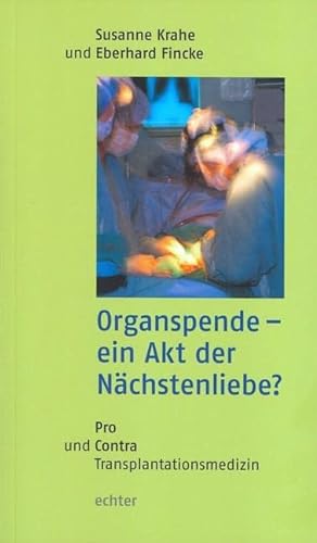 Organspende - ein Akt der Nächstenliebe?: Pro und Contra Transplantationsmedizin